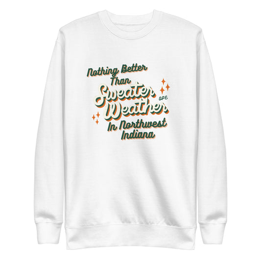 Nothing Better Than Sweater Weather - Unisex Premium Sweatshirt (No hood)