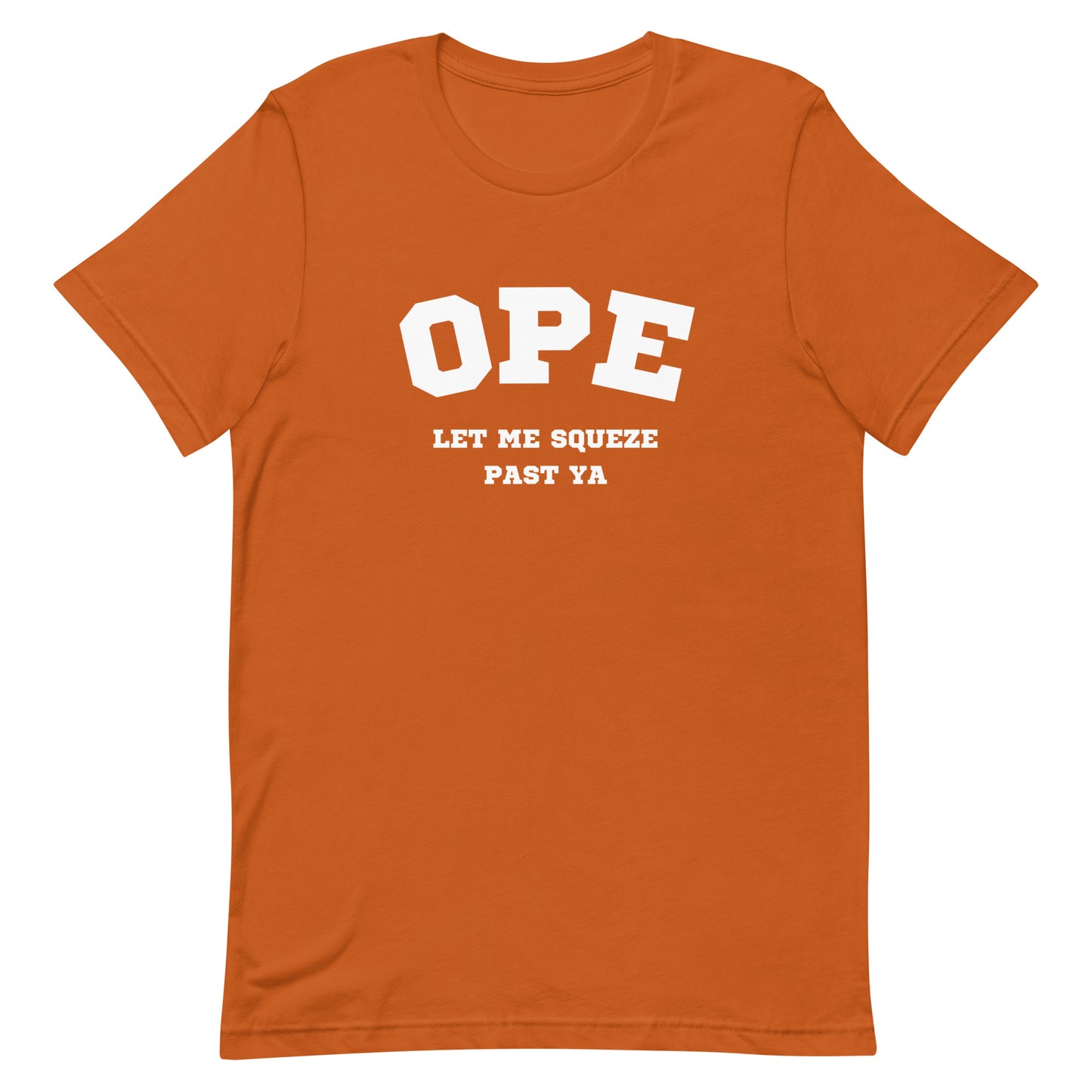 OPE Let me squeeze past ya - Unisex t-shirt