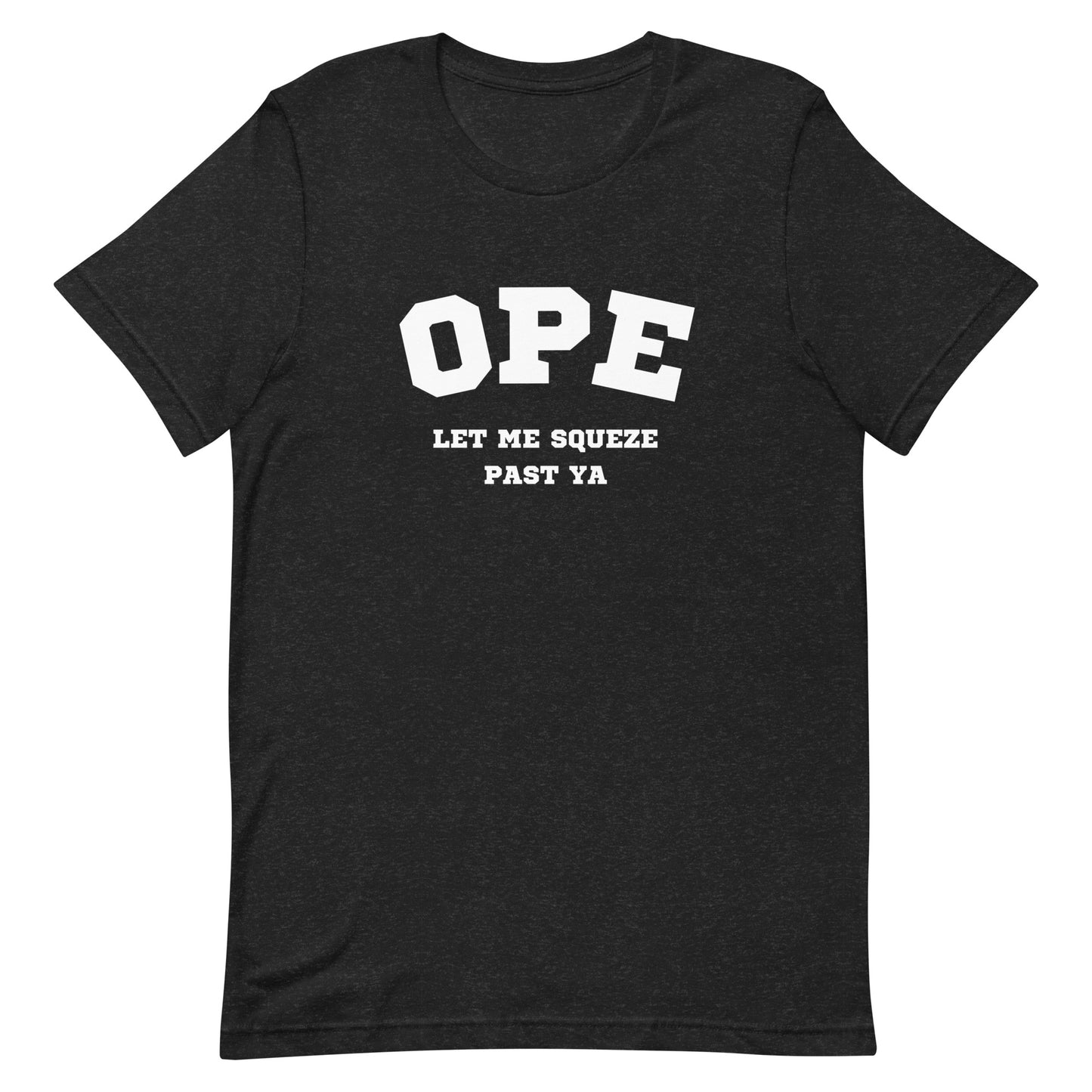 OPE Let me squeeze past ya - Unisex t-shirt