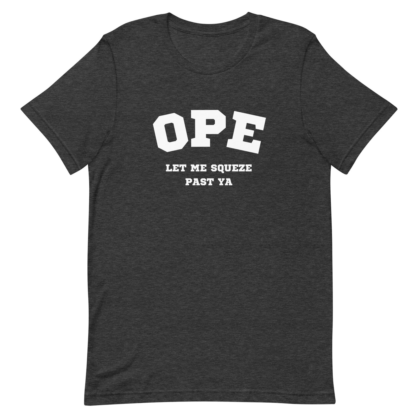 OPE Let me squeeze past ya - Unisex t-shirt